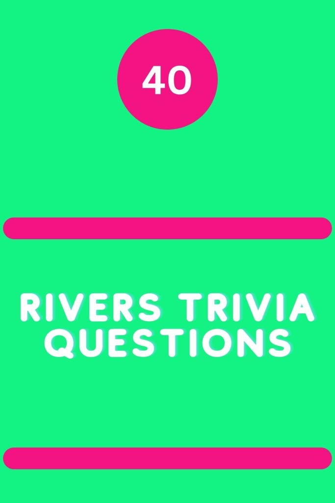 40 Rivers Trivia Questions Triviait   Rivers Trivia Questions 2 683x1024 